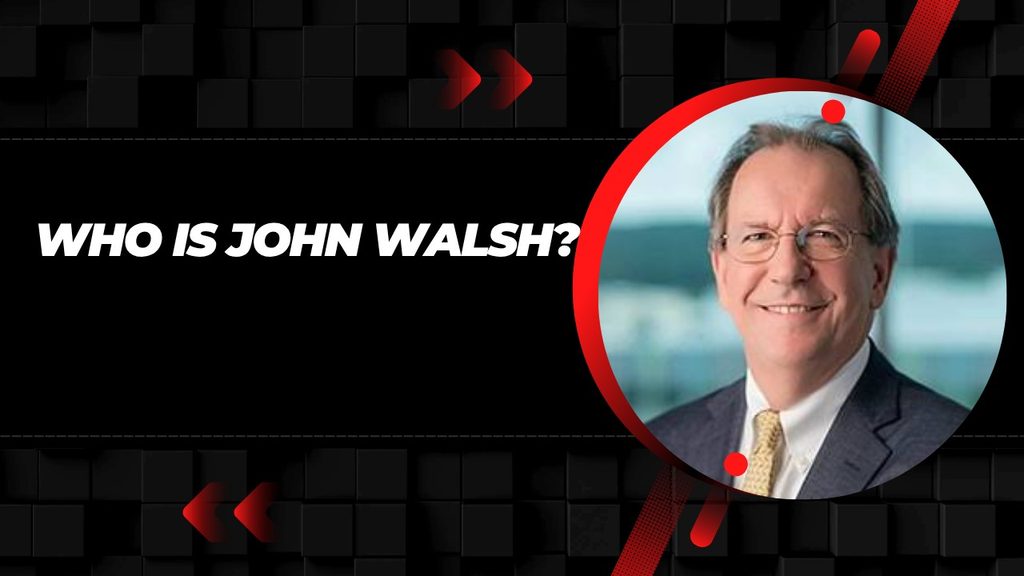 Who Is John Walsh?