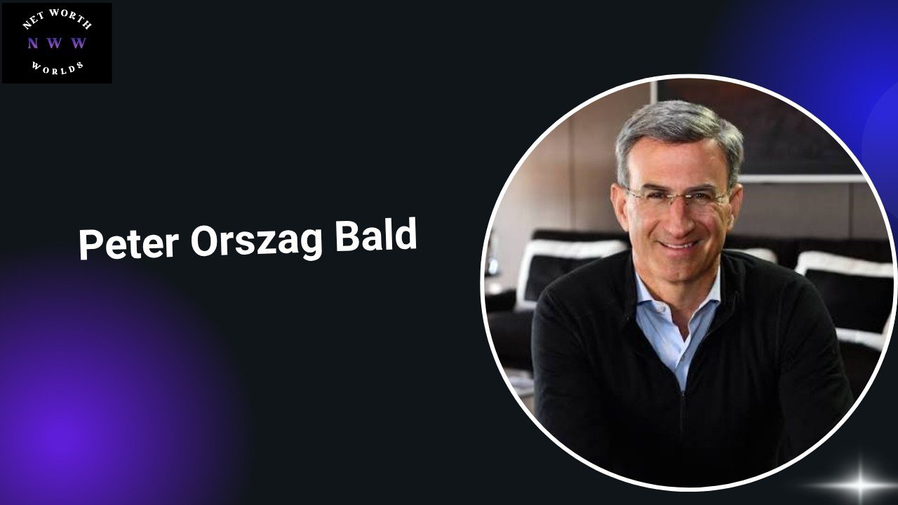 Peter Orszag Bald: Age, Career, Net Worth, Biography 2026