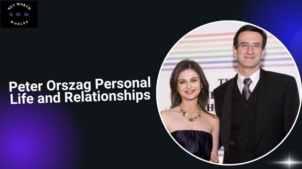 Peter Orszag Personal Life and Relationships